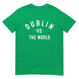 Dublin Vs The World - Unisex T-Shirt
