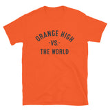 Orange High Vs The World - Unisex T-Shirt