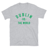 Dublin Vs The World - Unisex T-Shirt