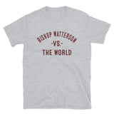BISHOP WATTERSON Vs The World - Unisex T-Shirt