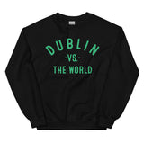 Dublin Vs The World - Unisex Sweatshirt