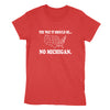 The Way It Should Be... No Michigan Women's T-Shirt - Clothe Ohio - Soft Ohio Shirts