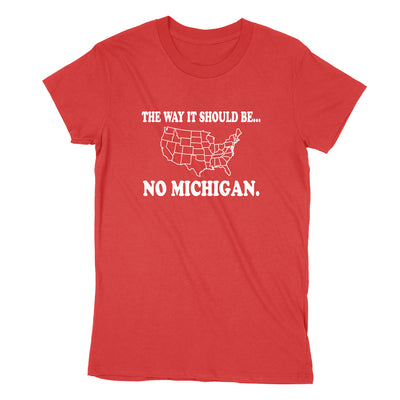 The Way It Should Be... No Michigan Women's T-Shirt - Clothe Ohio - Soft Ohio Shirts